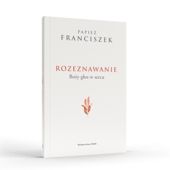 Rozeznawanie. Boży głos w sercu - papież Franciszek